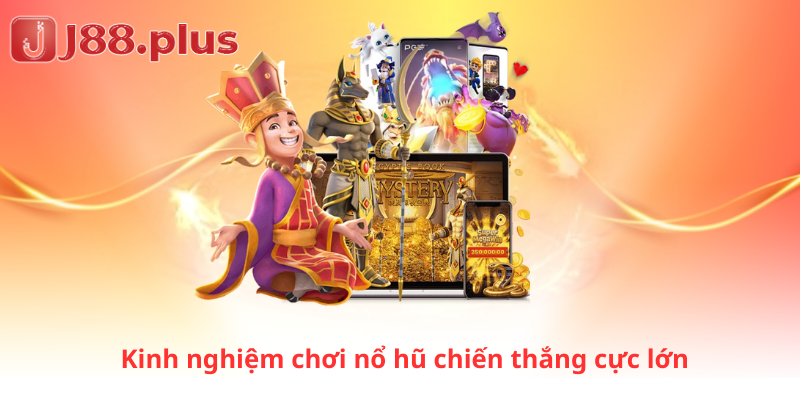Kinh nghiệm chơi nổ hũ chiến thắng cực lớn