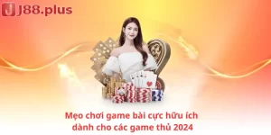 Mẹo chơi game bài cực hữu ích dành cho các game thủ 2024