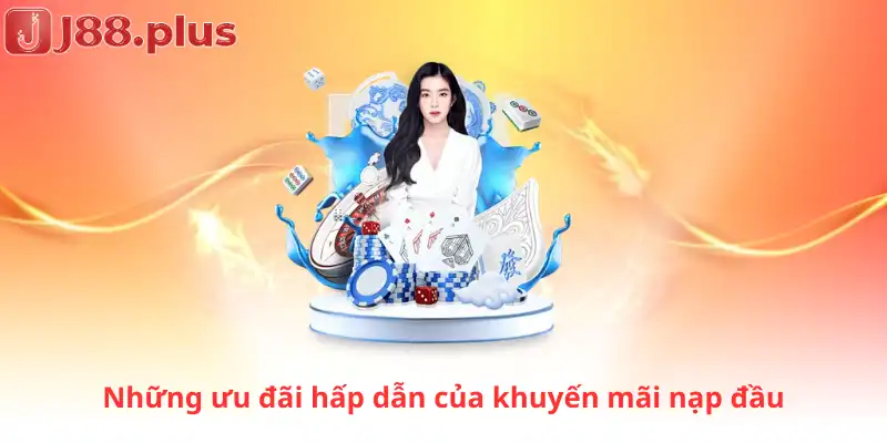 Những ưu đãi hấp dẫn của khuyến mãi nạp đầu