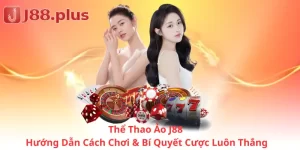 Thể Thao Ảo J88: Hướng Dẫn Cách Chơi & Bí Quyết Cược Luôn Thắng